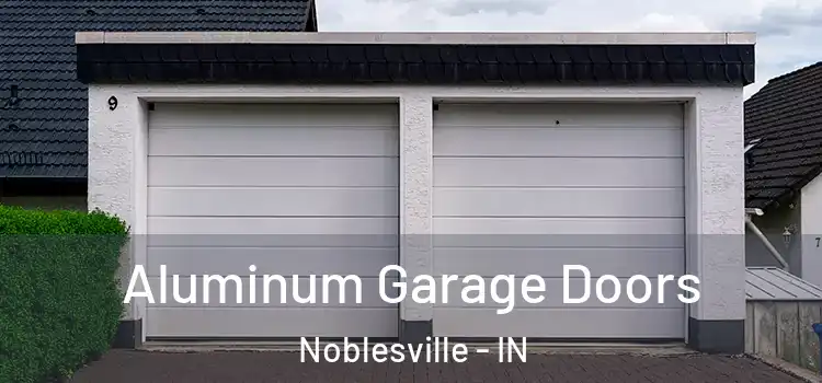  Aluminum Garage Doors Noblesville - IN