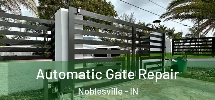 Automatic Gate Repair Noblesville - IN
