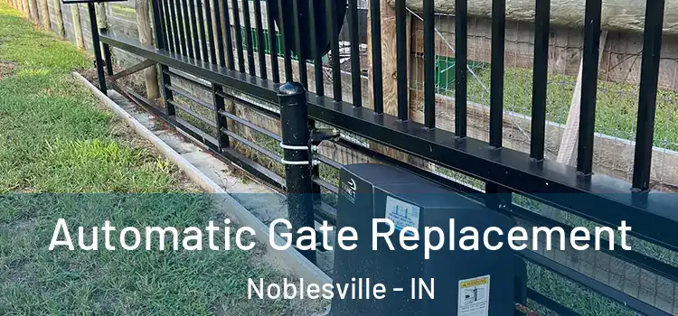  Automatic Gate Replacement Noblesville - IN