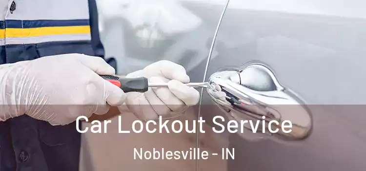 Car Lockout Service Noblesville - IN