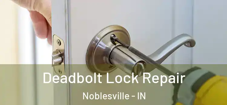 Deadbolt Lock Repair Noblesville - IN