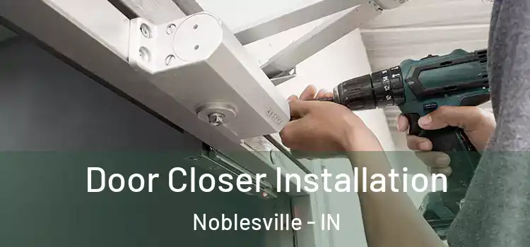 Door Closer Installation Noblesville - IN