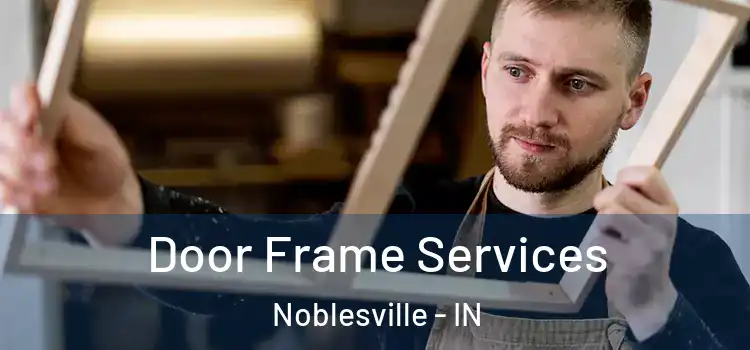 Door Frame Services Noblesville - IN