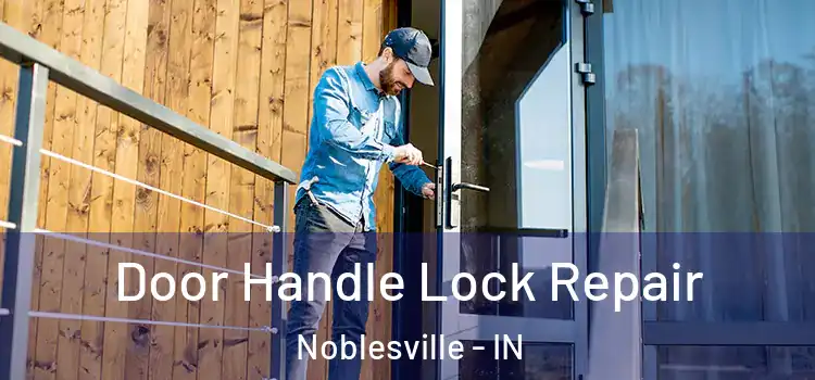 Door Handle Lock Repair Noblesville - IN