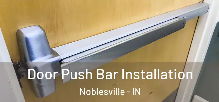 Door Push Bar Installation Noblesville - IN