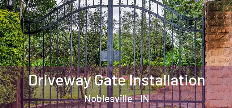 Driveway Gate Installation Noblesville - IN