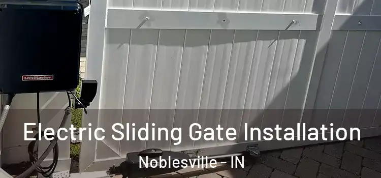 Electric Sliding Gate Installation Noblesville - IN