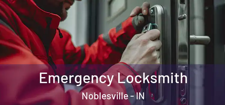 Emergency Locksmith Noblesville - IN