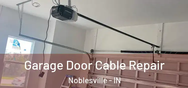  Garage Door Cable Repair Noblesville - IN