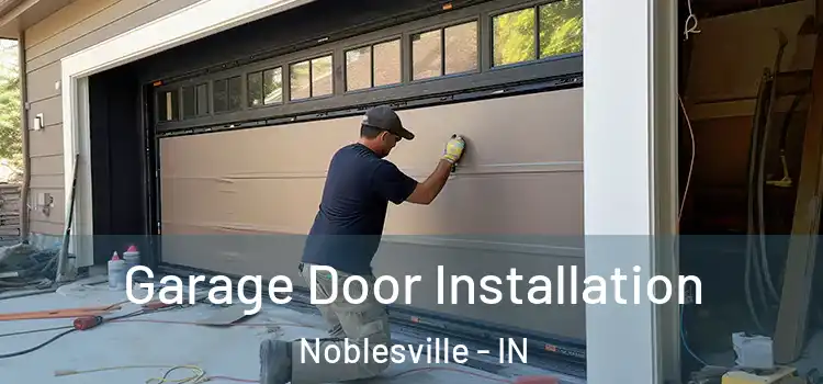  Garage Door Installation Noblesville - IN