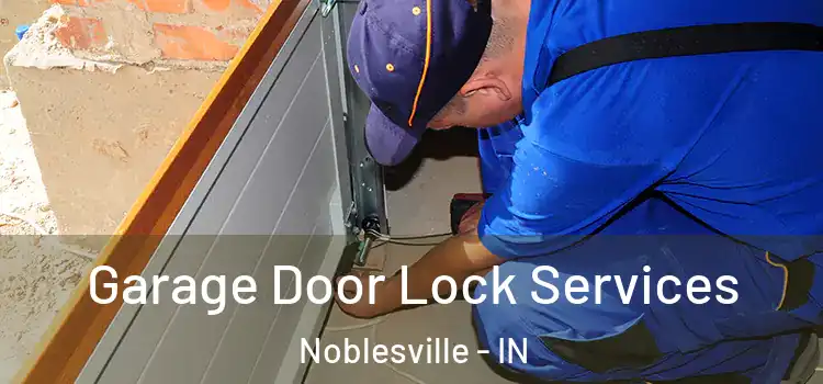 Garage Door Lock Services Noblesville - IN
