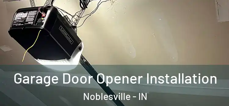  Garage Door Opener Installation Noblesville - IN