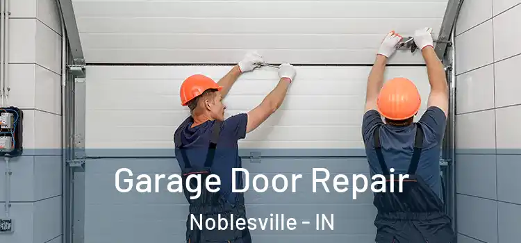  Garage Door Repair Noblesville - IN