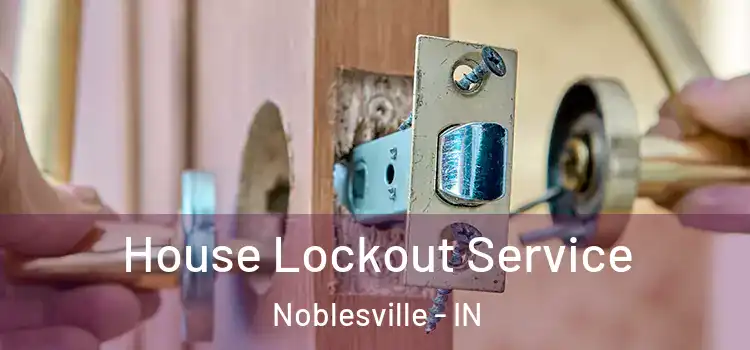 House Lockout Service Noblesville - IN