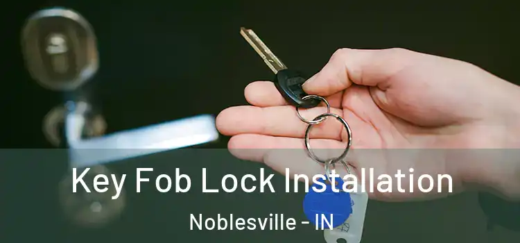 Key Fob Lock Installation Noblesville - IN