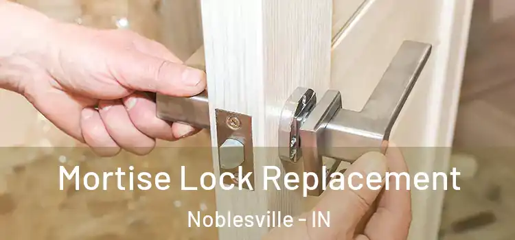 Mortise Lock Replacement Noblesville - IN