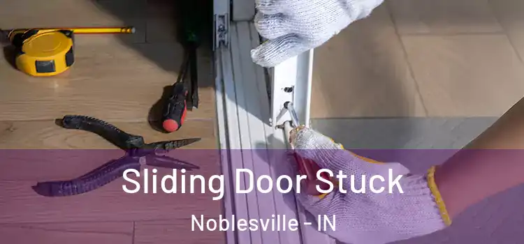 Sliding Door Stuck Noblesville - IN