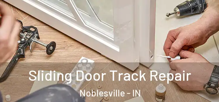 Sliding Door Track Repair Noblesville - IN