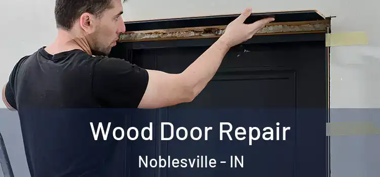 Wood Door Repair Noblesville - IN